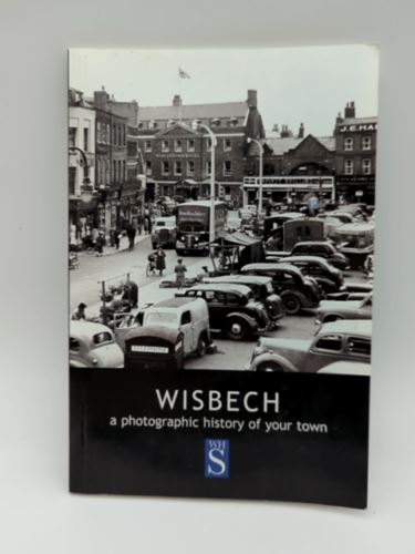 Wisbech: A photographic history of your town by Robert Bell 190403327X