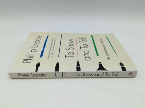 To Show and to Tell: The Craft of Literary Nonfiction by Phillip Lopate