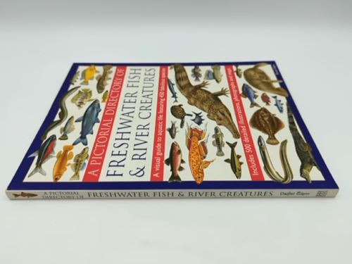 The Illustrated World Encyclopedia Of Freshwater Fish & River Creatures