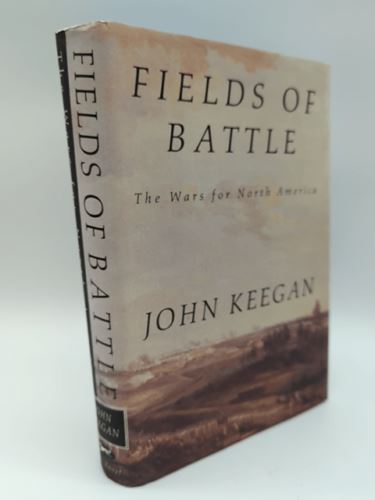 Fields of Battle: The Wars for North America by John Keegan 067942413x