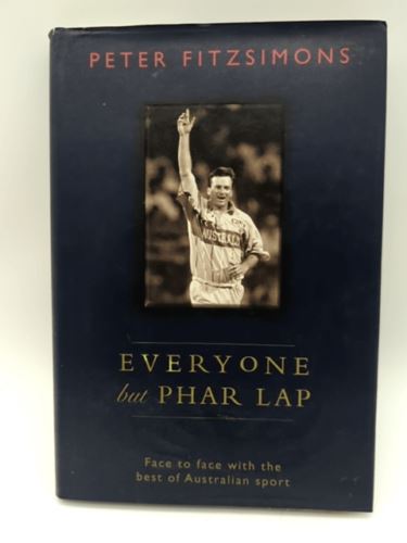 Everyone but Phar Lap: Best of Australian Sport, Peter Fitzsimmons, Hardcover