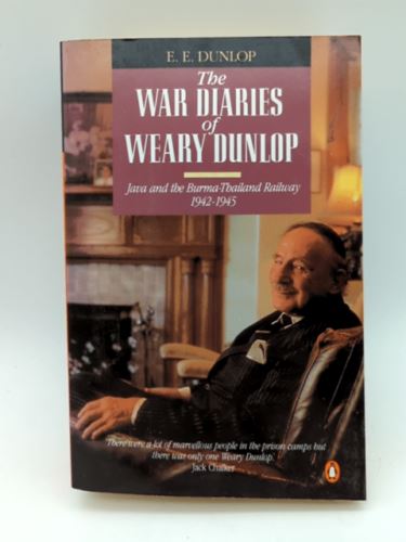 War Diaries of Weary Dunlop, Java and the Burma-Thailand Railway 1942-1945