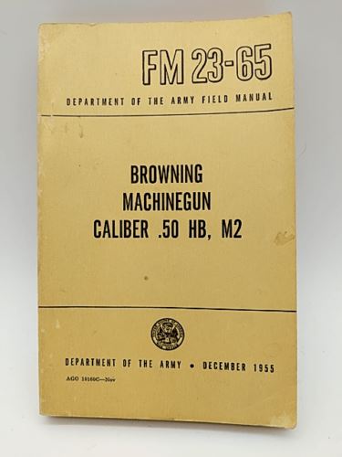 Browning Machine Gun Caliber .50 HB M2: War Department Field Manual M 23-65 1955