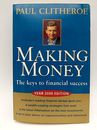 Making Money - The Keys To Financial Success (2000 Edition) by Paul Clitheroe