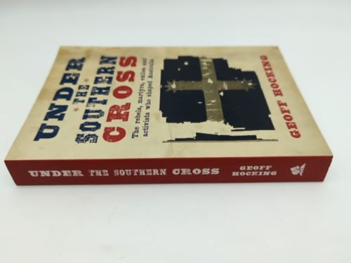 Under The Southern Cross - The Rebels, Martyrs, Exiles and Activists who shaped