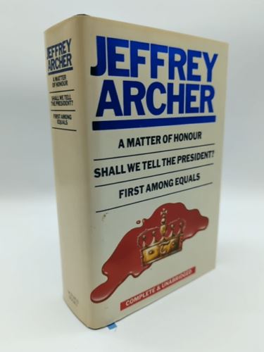 A Matter Of Honour; Shall We Tell The President?; First Among Equals, Jeffrey Ar