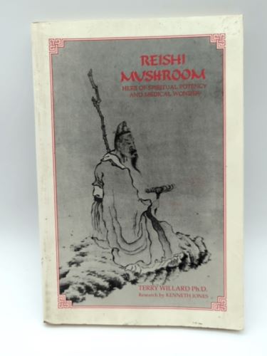 Reishi Mushroom: Herb of Spiritual Potency and Medical Wonder by Terry Willard
