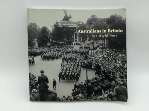 Australians in Britain - Two World Wars by Richard Reid (Paperback 192072026X)