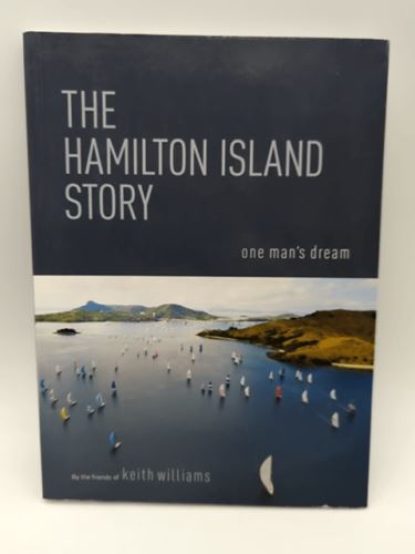 The Hamilton Island Story : One Man's Dream by The Friends Of Keith Williams