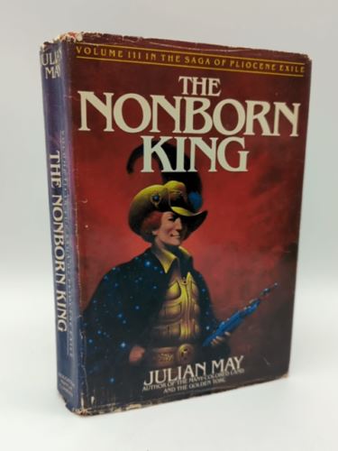 The Nonborn King: Volume III in the Saga of Pliocene Exile by Julian May