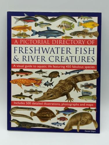 The Illustrated World Encyclopedia Of Freshwater Fish & River Creatures