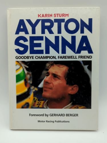 Ayrton Senna: Goodbye Champion, Farewell Friend by Karin Sturm 0947981861