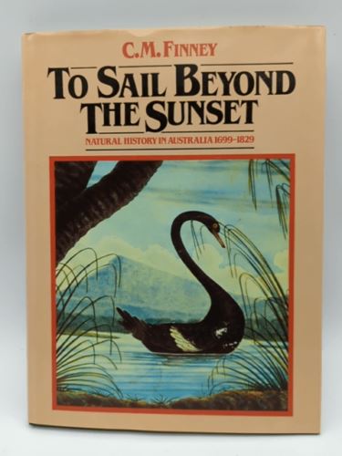 To sail beyond the sunset: Natural history in Australia, 1699-1829, C. M Finney