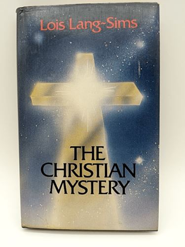 The Christian Mystery: An Exposition of Esoteric Christianity by Lois Lang-Sims