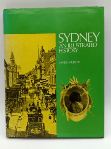Sydney: An illustrated history by James Murray (Hardcover 0701802960)