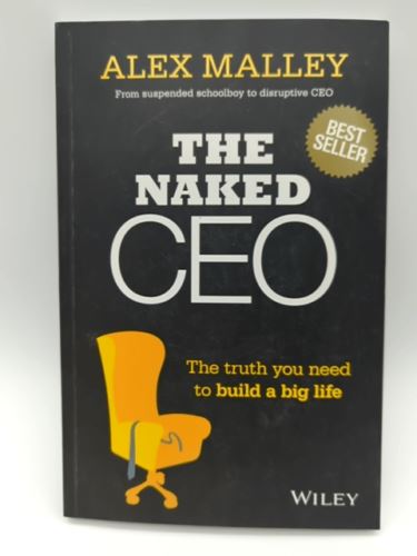 The Naked CEO: The Truth You Need to Build a Big Life by Alex Malley 0730314596