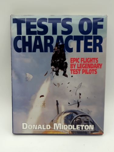 Tests of Character Epic Flights by Legendary Test Pilots by Donald Middleton...
