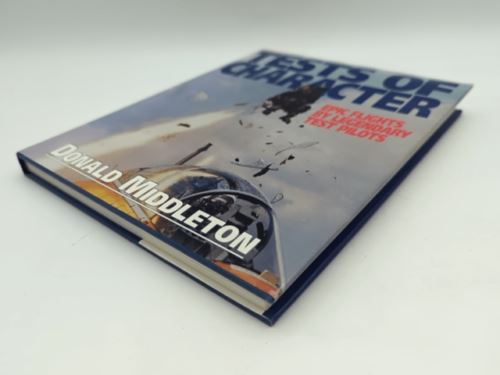 Tests of Character Epic Flights by Legendary Test Pilots by Donald Middleton...