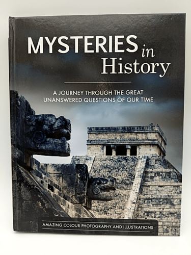 Mysteries In History, Great Unaswered Questions of our Time, Hardcover