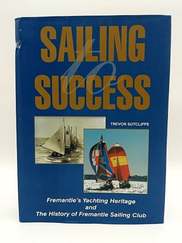 SAILING SUCCESS: Yachting Heritage & History of Fremantle Sailing Club | WA book