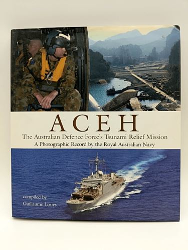 Aceh - the Australian Defence Forces Tsunami Relief Mission - A Photographic Rec