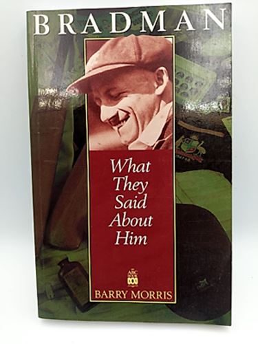 Bradman: What they said about him by Barry Morris (Paperback 0733303633)