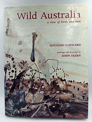 Wild Australia: A View Of Birds And Men by Douglas Dorward, John Olsen Paintings
