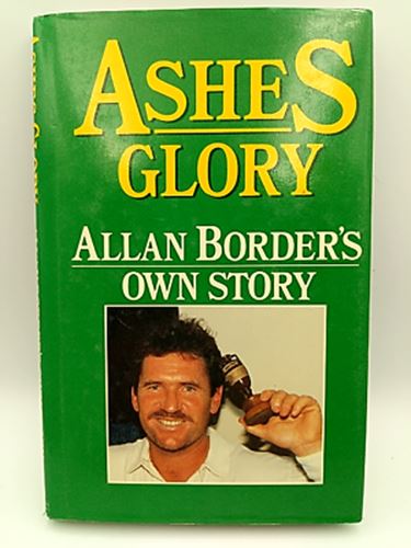 Ashes glory : Allan Border's own story. by Allan Border (Hardcover 0958784159)