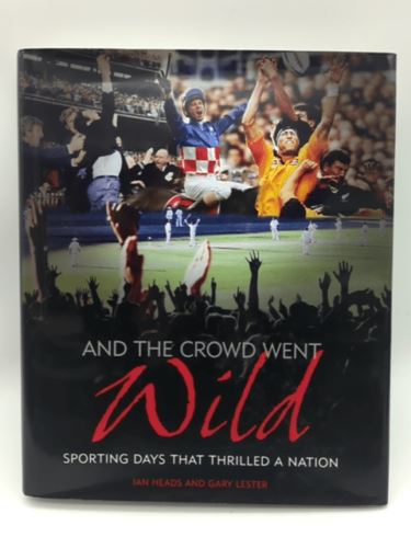 And the Crowd Went Wild: Sporting Days That Thrilled a Nation by Gary Lester