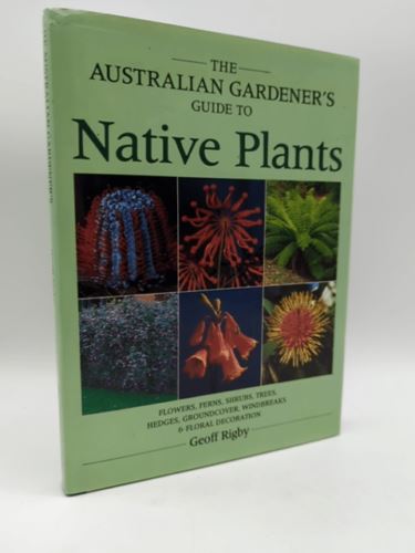 The Australian Gardener's Guide to Native Plants by Geoff Rigby 0908001274