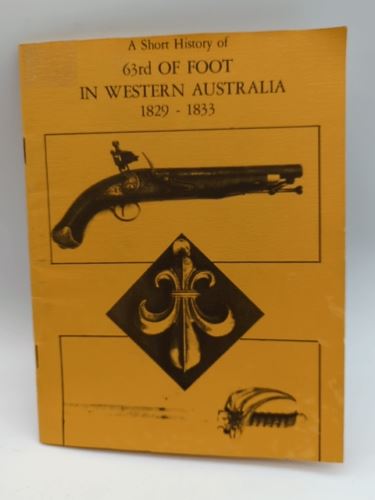 A Short History of 63rd Of Foot In Western Australia 1829-1833, Walter Dennison