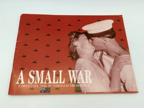 A Small War Covettes: The 39 Through Fremantle - WWII Pictorial remembrance 1984