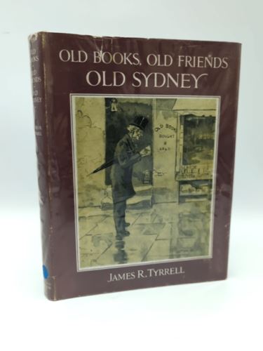 Old Books, Old Friends, Old Sydney by James R. Tyrrell (Hardcover, 1952) 1st Ed