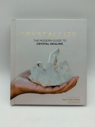 Crystallize: The modern guide to crystal healing by Yulia Van Doren 1787134520