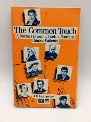 The Common Touch: A Doctor's Diverting Look at 14 Famous Patients, J.H Leavesley