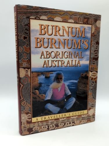 Burnum Burnum's Aboriginal Australia: A traveller's guide by Burnum Burnum